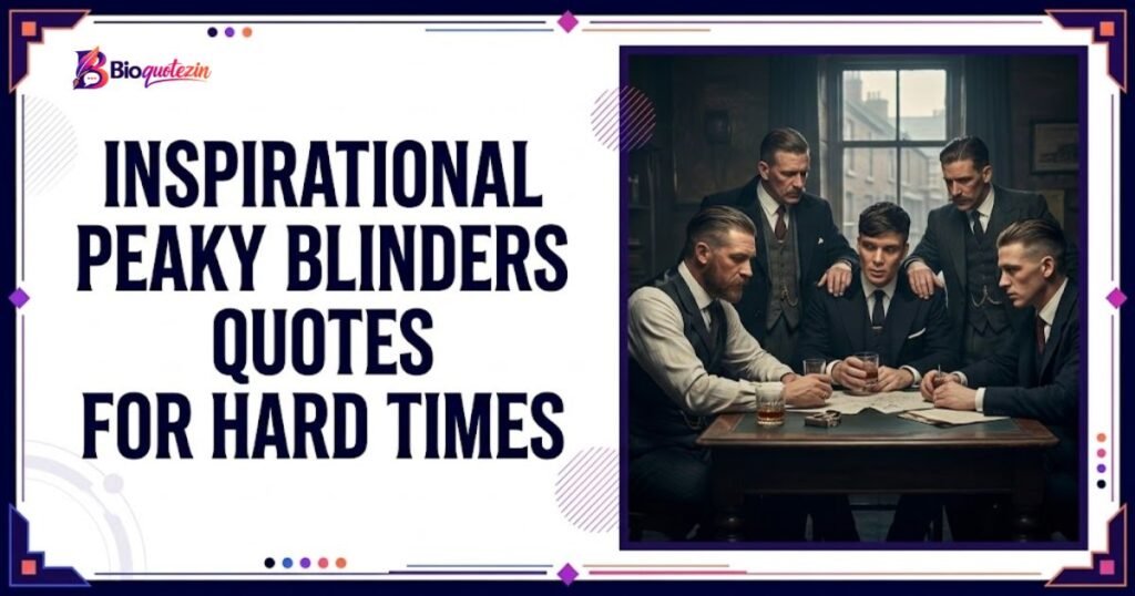 Inspirational Peaky Blinders Quotes For Hard Times